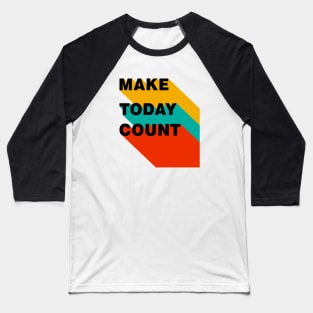 Make Today Count Baseball T-Shirt